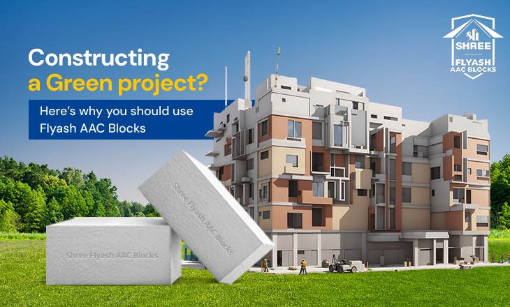 Constructing a Green project? Here’s why you should use Flyash AAC Blocks