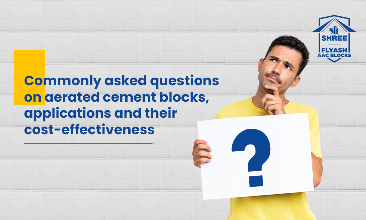 Commonly asked questions on aerated cement blocks, applications and their cost-effectiveness