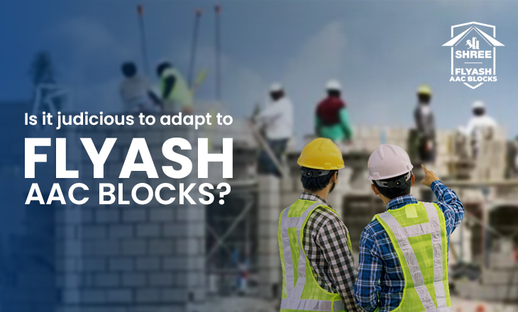 Is it judicious to adapt to Flyash AAC blocks?