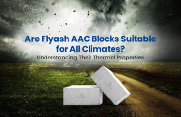 Are Flyash AAC Blocks Suitable for All Climates? Understanding Their Thermal Properties