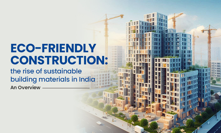 Eco-friendly construction: the rise of sustainable building materials in India – An Overview