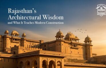 Rajasthan’s Architectural Wisdom & What It Teaches Modern Construction