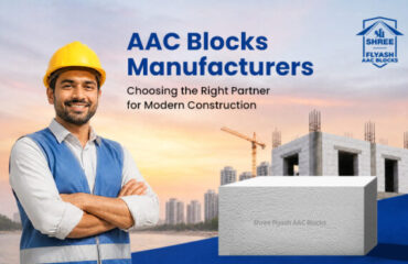 AAC Blocks Manufacturers: Choosing the Right Partner for Modern Construction